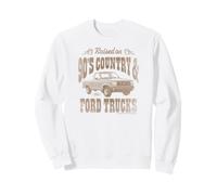 Raised on 90's Country & Ford Trucks Sweatshirt