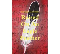 Raised On An Eagle Feather
