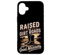 Raised On Dirt Roads And Good Manners - Case for iPhone 16 Plus