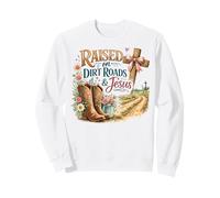 Raised on Dirt Roads & Jesus Country Faith Sweatshirt