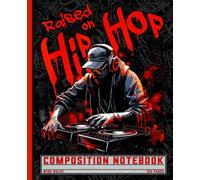 Raised on Hip Hop Wide Ruled Composition Notebook: DJ with Turntable and Graffiti Style, Journal for Students, School, Teachers, and Rap Music Fans
