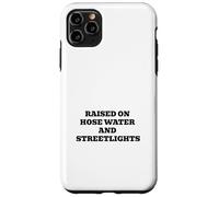 Raised On Hose Water And Streetlights Case for iPhone 11 Pro Max
