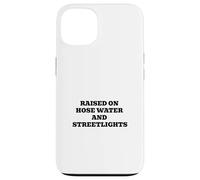 Raised On Hose Water And Streetlights Case for iPhone 13