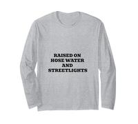 Raised On Hose Water and Streetlights Long Sleeve T-Shirt