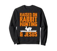 Raised On Rabbit Hunting & Jesus Christian Cottontail Sweatshirt