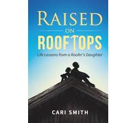 Raised on Rooftops: Life Lessons from a Roofer’s Daughter