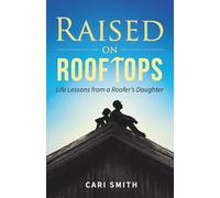Raised on Rooftops: Life Lessons from a Roofer’s Daughter