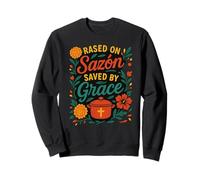 Raised on Sazón, Saved by Grace, Latina with Faith & Flavor Sweatshirt