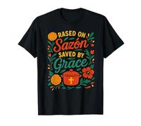 Raised on Sazón, Saved by Grace, Latina with Faith & Flavor T-Shirt