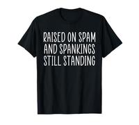Raised On Spam And Spankings Still Standing T-Shirt