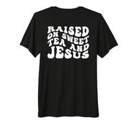 Raised On Sweet Tea and Jesus - Back Print Funny Christian Premium T-Shirt