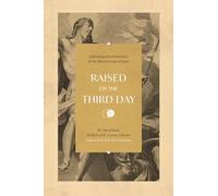 Raised on the Third Day: Defending the Historicity of the Resurrection of Jesus