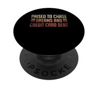 Raised To Chase Dreams And Credit Card Debt PopSockets Adhesive PopGrip