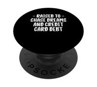 Raised To Chase Dreams And Credit Card Debt PopSockets Adhesive PopGrip