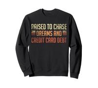 Raised To Chase Dreams And Credit Card Debt Sweatshirt