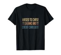 Raised To Chase Dreams And Credit Card Debt T-Shirt