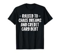 Raised To Chase Dreams And Credit Card Debt T-Shirt
