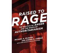 Raised to Rage - The Politics of Anger and the Roots of Authoritarianism