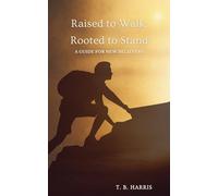 Raised to Walk, Rooted to Stand: A Guide for New Believers