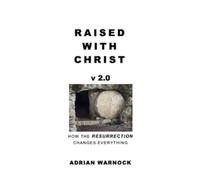 Raised With Christ: How the Resurrection Changes Everything (Transformed by Jesus: Spiritual Renewal)