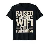 Raised Without WiFi Still Functioning Dad Funny Fathers Day T-Shirt