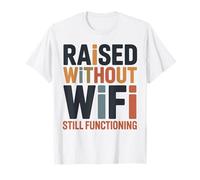 Raised Without WiFi Still Functioning Dad Funny Fathers Day T-Shirt