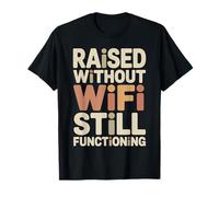 Raised Without WiFi Still Functioning Funny Dad Fathers Day T-Shirt