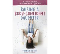 Raising a Body-Confident Daughter: 8 Godly Truths to Share with Your Girl