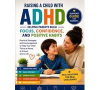 Raising a Child with ADHD: Understanding ADHD, Managing Challenges, and Building Your Child's Strengths