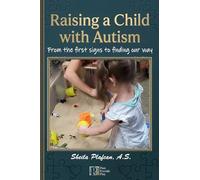 Raising a Child with Autism: From the first signs to finding our way (Plan, Provide, Play)