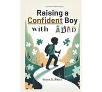 Raising a Confident Boy with ADHD: A Parent’s Guide to Focus, Behavior, and Building Emotional Strength in Early Childhood (The ADHD Parenting Series)