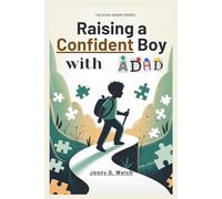 Raising a Confident Boy with ADHD: A Parent’s Guide to Focus, Behavior, and Building Emotional Strength in Early Childhood (The ADHD Parenting Series)