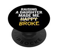 Raising A Daughter Made Me Broke Dad Daughter Father PopSockets Adhesive PopGrip