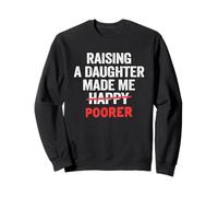 Raising A Daughter Made Me Poorer Dad Daughter Father Dads Sweatshirt
