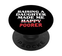 Raising A Daughter Made Me Poorer Dad Daughter Father Men PopSockets Adhesive PopGrip