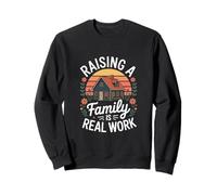 Raising A Family Is Real Work Parenting Home Life Sweatshirt