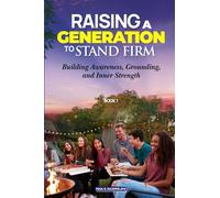 Raising a Generation to Stand Firm: Book 1 - Foundations: Building Awareness, Grounding, and Inner Strength (Raising a Generation to Stand Firm Volume number 1)