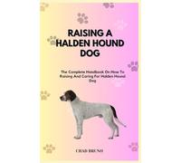 RAISING A HALDEN HOUND DOG: The Complete Handbook On How To Raising And Caring For Halden Hound Dog