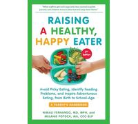 Raising a Healthy, Happy Eater 2nd Edition: Avoid Picky Eating, Identify Feeding Problems & Set Your Child on the Path to Adventurous Eating: Avoid ... Adventurous Eating, from Birth to School-Age