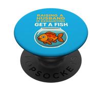 Raising a Husband Is Exhausting Get a Fish Funny Sarcasm PopSockets Adhesive PopGrip