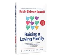 Raising a Loving Family - Essential Guidance from the Talks and Wisdom of Rabbi Shimon Russell