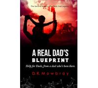 Raising a Man of Value: A Real Dad's Blueprint (The 'Real Dad' Legacy: Raising Future Adults with Grit, Heart, and Integrity)