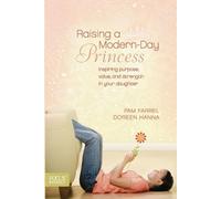 Raising a Modern-Day Princess: Inspiring Purpose, Value, and Strength in Your Da
