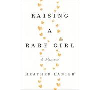 Raising a Rare Girl: A Memoir