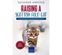 Raising a Scottish Fold Cat - Guidebook how to educate a Scottish Fold Kitten: A book for cat babies, kittens and young cats