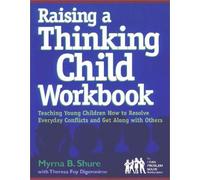 Raising a Thinking Child Workbook: Teaching Young Children How to Resolve Everyday Conflicts and Get Along with Others