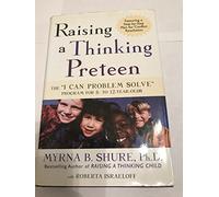 Raising a Thinking Pre-Teen: The "I Can Problem Solve" Program for 8-12 Year Olds