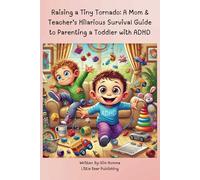 Raising a Tiny Tornado: A Mom & Teacher’s Hilarious Survival Guide to Parenting a Toddler with ADHD