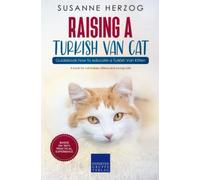 Raising a Turkish Van Cat - Guidebook how to educate a Turkish Van Kitten: A book for cat babies, kittens and young cats