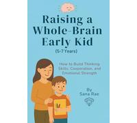 Raising a Whole-Brain Early Kid (5-7 Years): How to Build Thinking Skills, Cooperation, and Emotional Strength (Raising a Whole-Brain Child)